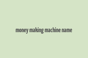 money making machine name