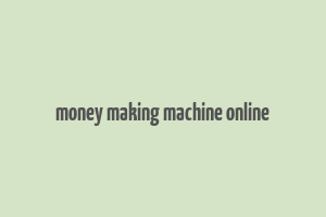 money making machine online