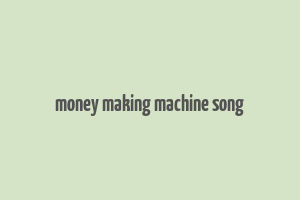 money making machine song