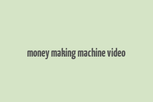 money making machine video