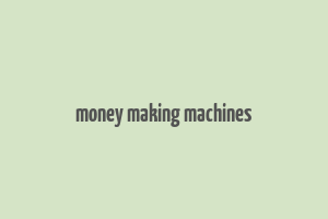 money making machines