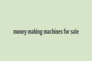 money making machines for sale