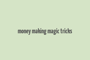 money making magic tricks