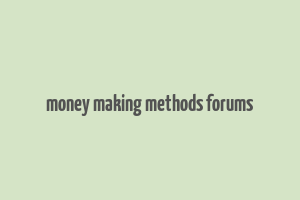 money making methods forums