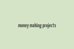 money making projects