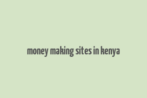 money making sites in kenya