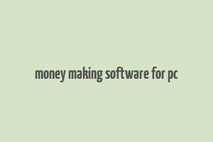 money making software for pc