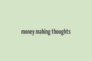 money making thoughts