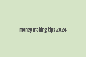 money making tips 2024