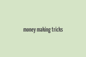 money making tricks