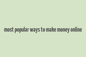 most popular ways to make money online