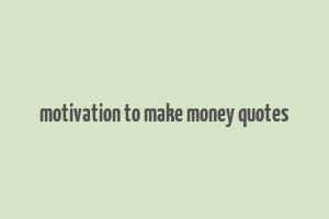 motivation to make money quotes