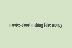 movies about making fake money