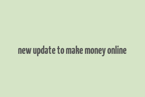 new update to make money online