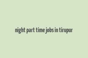 night part time jobs in tirupur