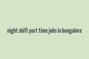 night shift part time jobs in bangalore