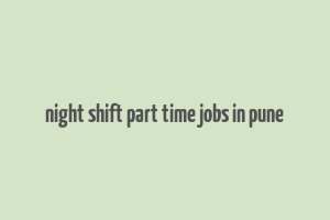 night shift part time jobs in pune