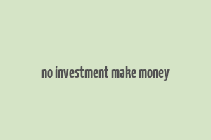 no investment make money