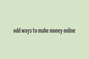 odd ways to make money online