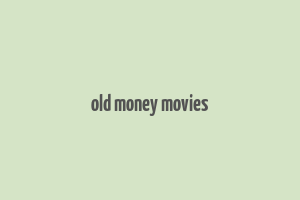 old money movies