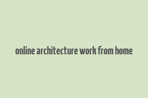 online architecture work from home