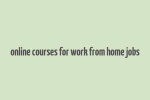 online courses for work from home jobs