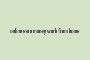 online earn money work from home