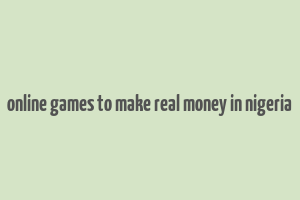 online games to make real money in nigeria