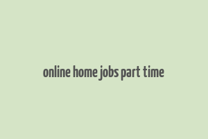 online home jobs part time