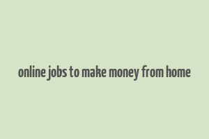 online jobs to make money from home