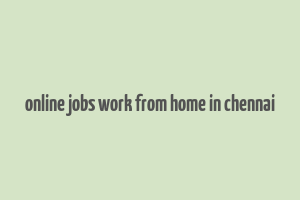 online jobs work from home in chennai