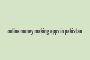 online money making apps in pakistan