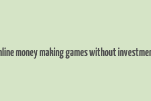 online money making games without investment