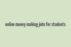 online money making jobs for students