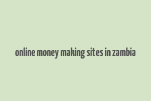 online money making sites in zambia