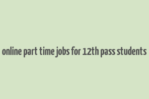 online part time jobs for 12th pass students