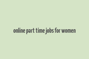 online part time jobs for women