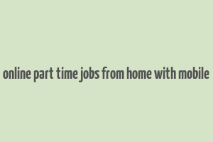 online part time jobs from home with mobile