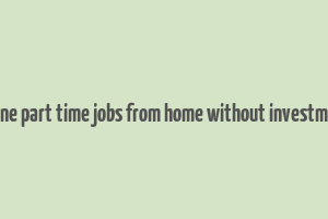 online part time jobs from home without investment