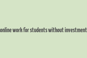 online work for students without investment