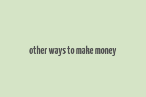 other ways to make money