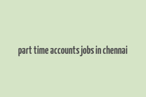 part time accounts jobs in chennai