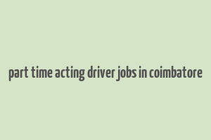 part time acting driver jobs in coimbatore