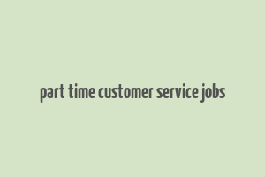 part time customer service jobs