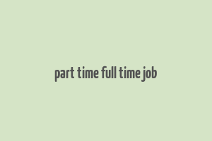 part time full time job