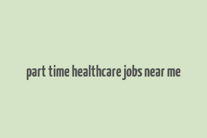 part time healthcare jobs near me