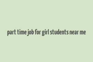 part time job for girl students near me