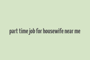 part time job for housewife near me