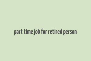 part time job for retired person