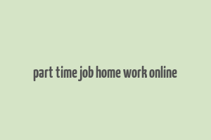 part time job home work online